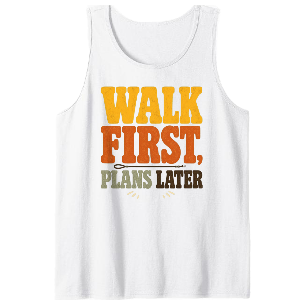 Walk First, Plans Later Tank Top