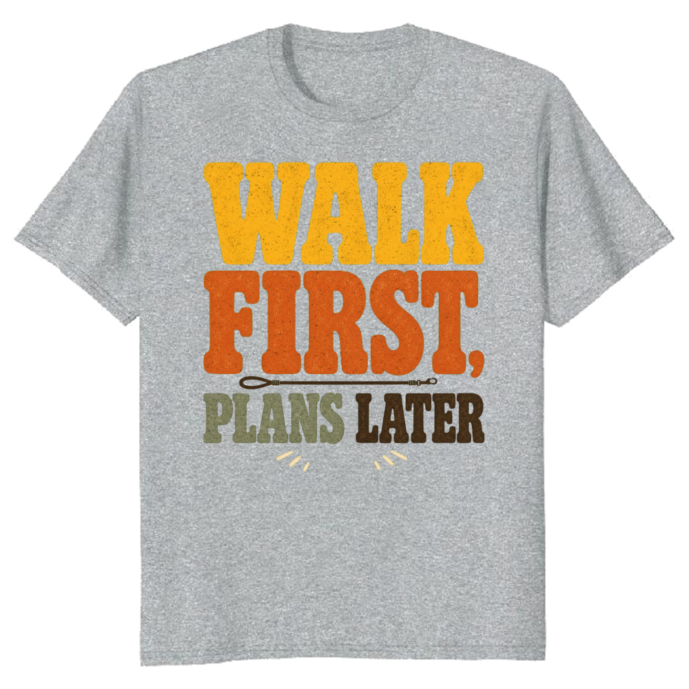 Walk First, Plans Later T-Shirt