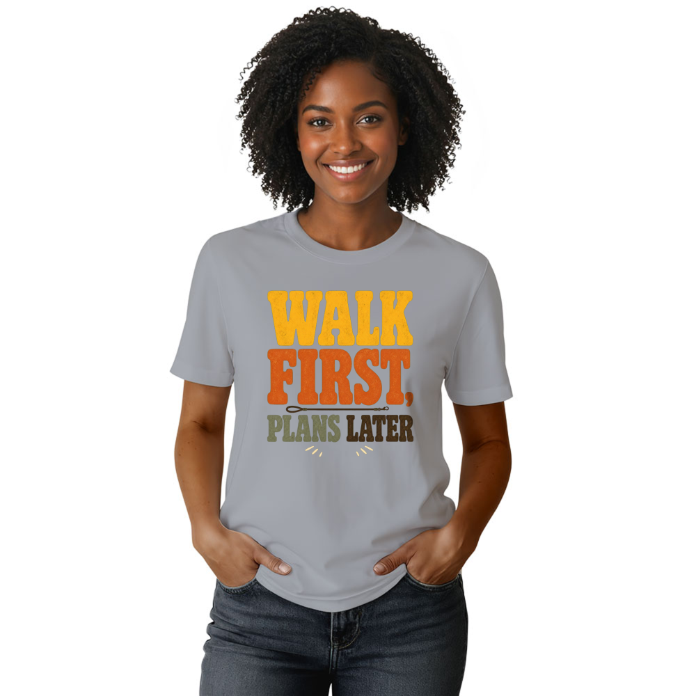 Walk First, Plans Later T-Shirt