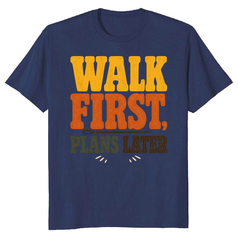 Walk First, Plans Later T-Shirt