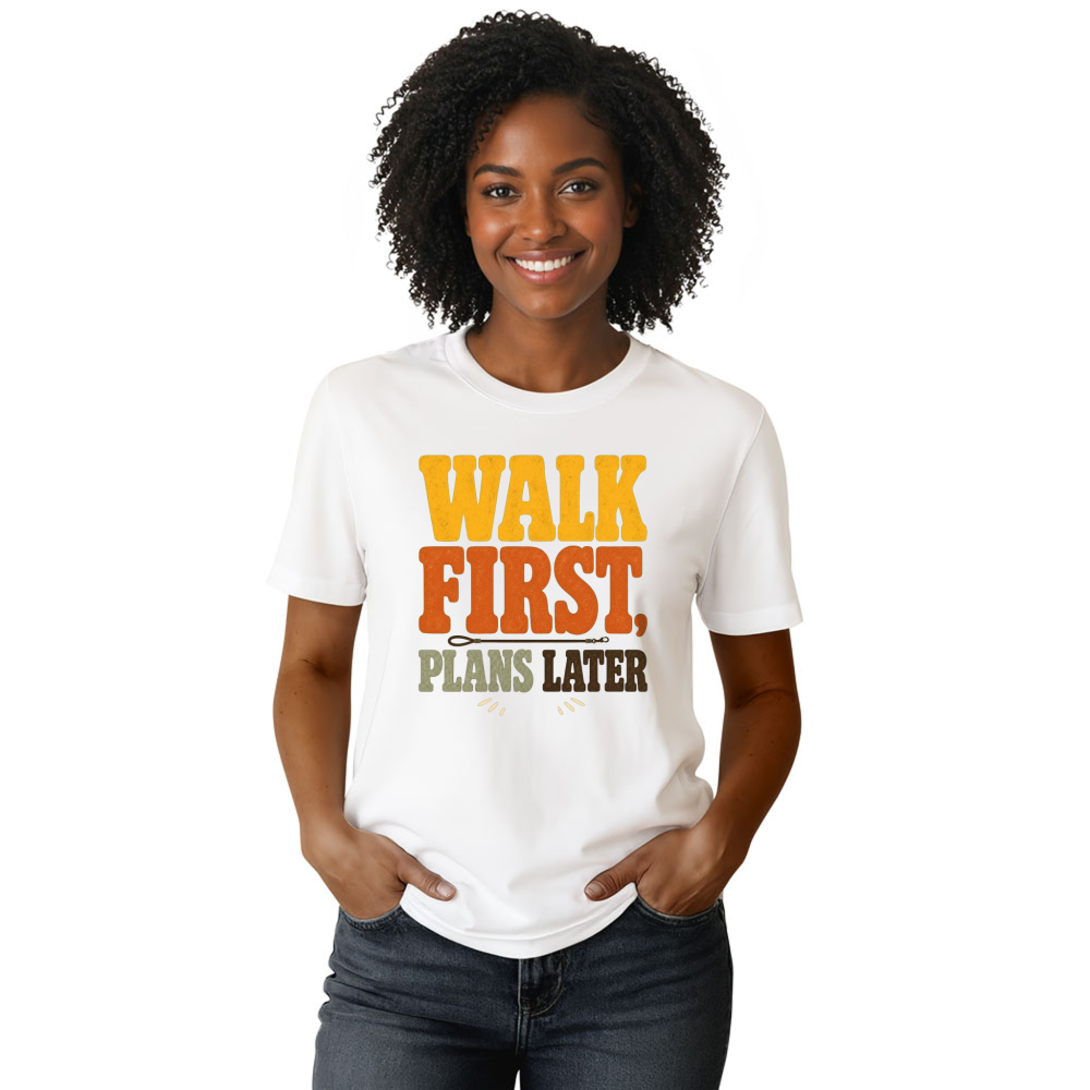 Walk First, Plans Later T-Shirt