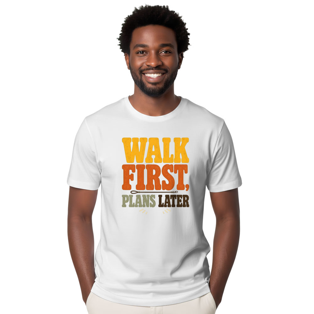 Walk First, Plans Later T-Shirt