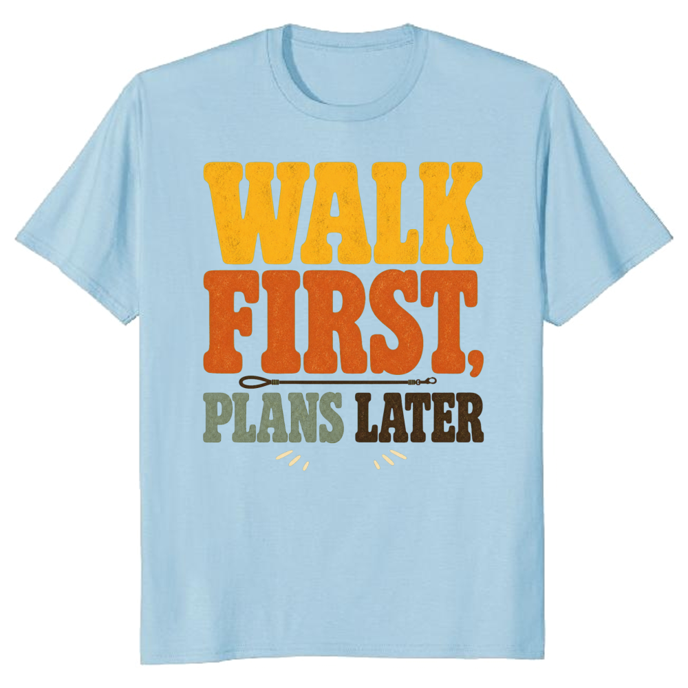 Walk First, Plans Later T-Shirt