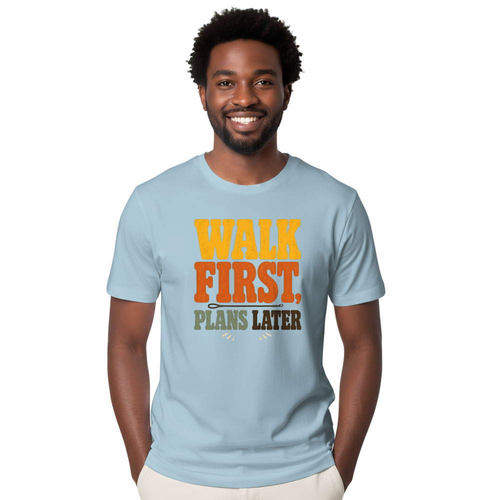 Walk First, Plans Later T-Shirt