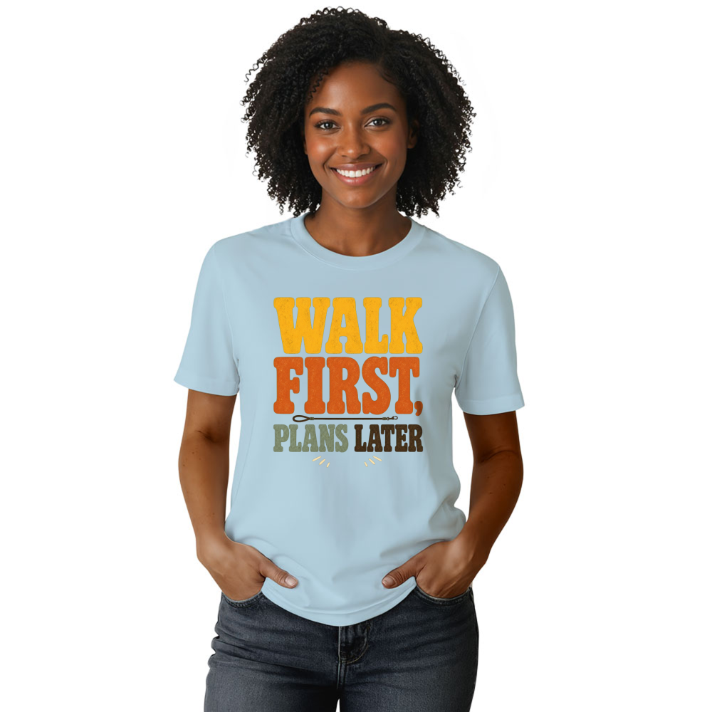 Walk First, Plans Later T-Shirt