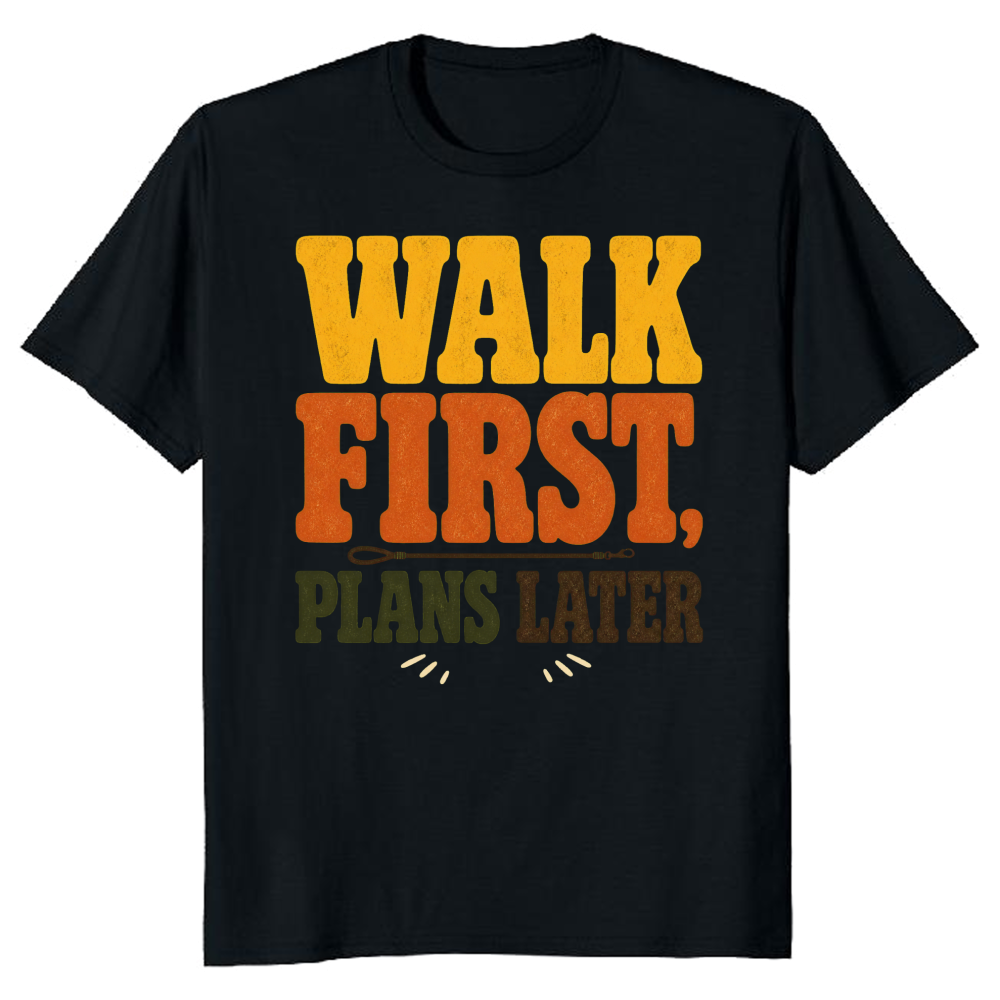 Walk First, Plans Later T-Shirt