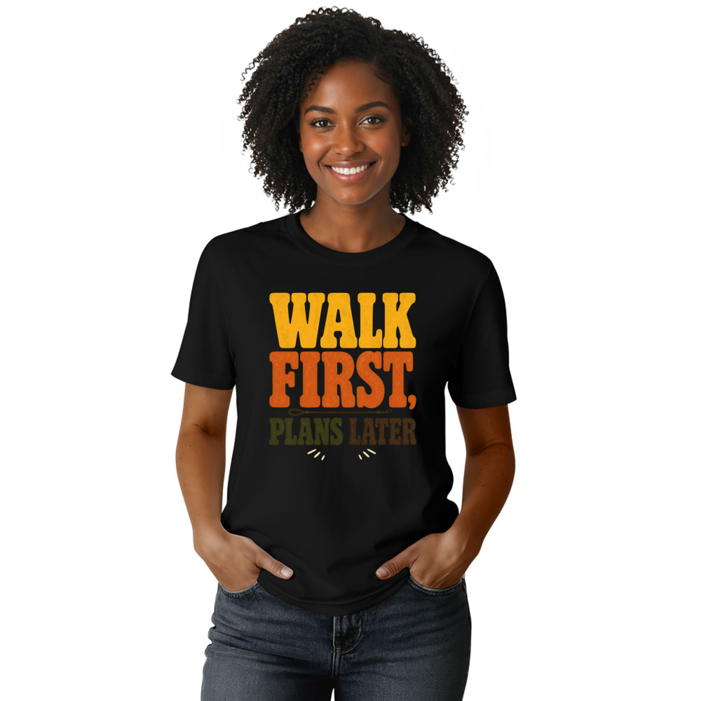 Walk First, Plans Later T-Shirt
