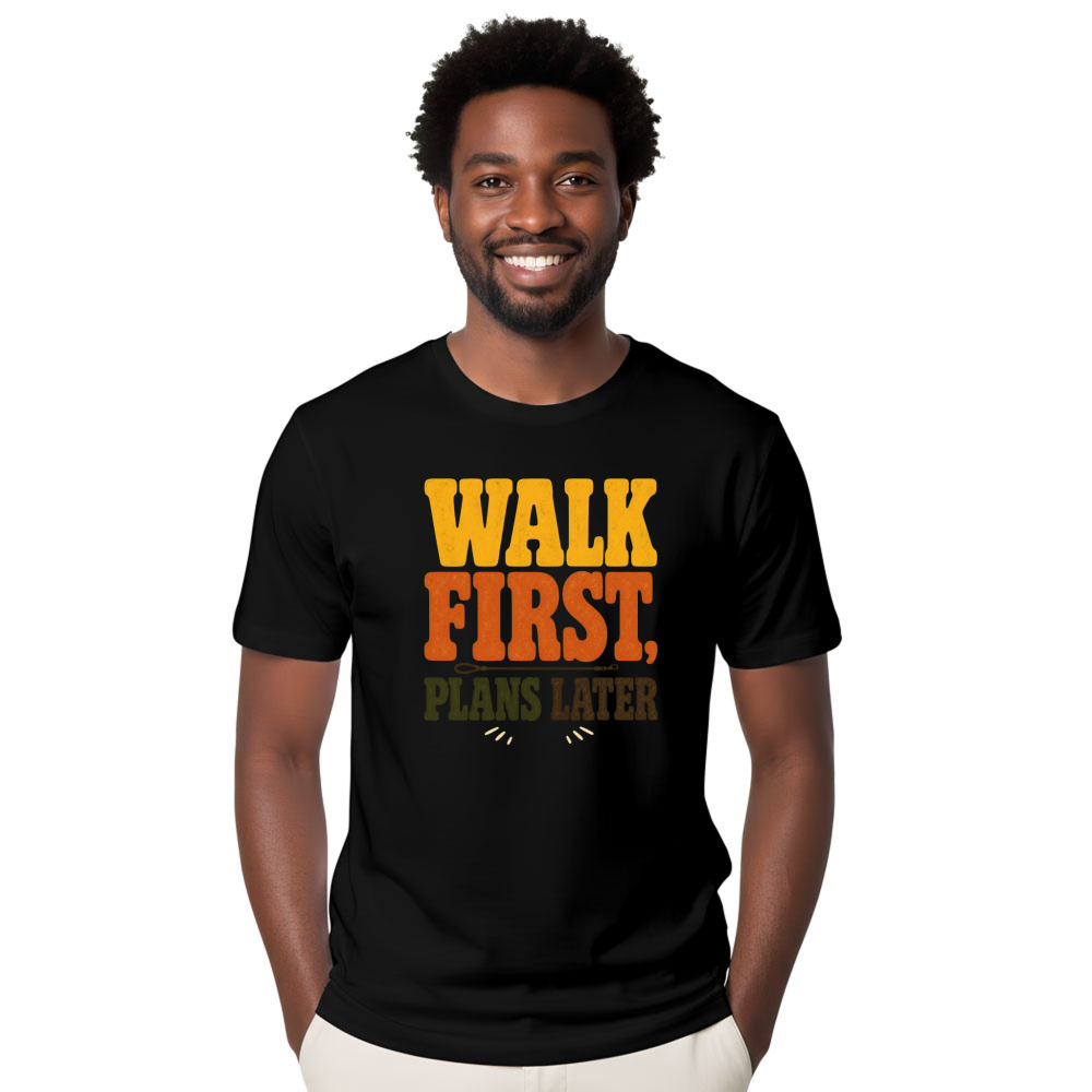 Walk First, Plans Later T-Shirt