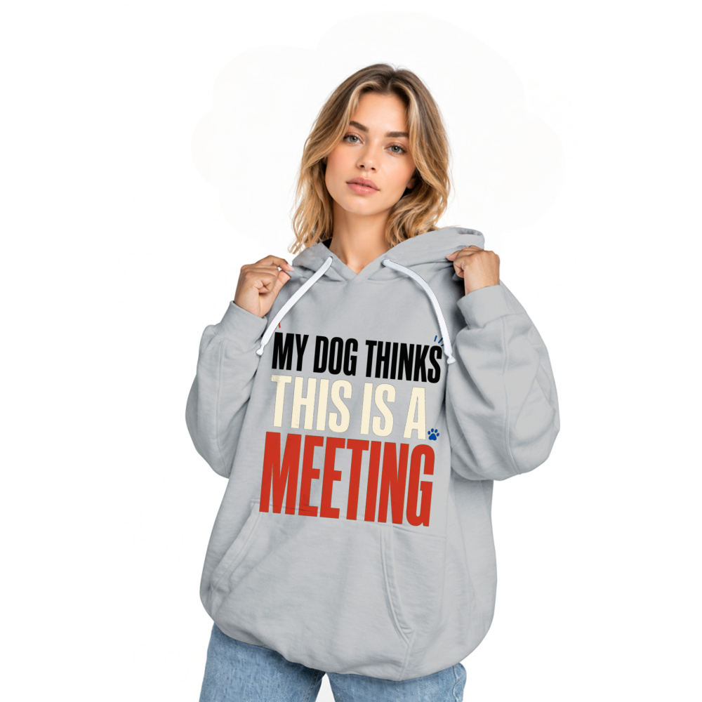 My Dog Thinks This Is a Meeting Hoodie