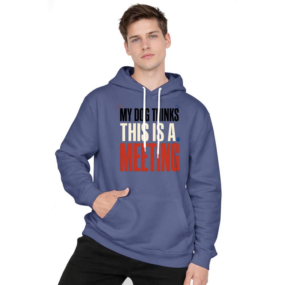 My Dog Thinks This Is a Meeting Hoodie
