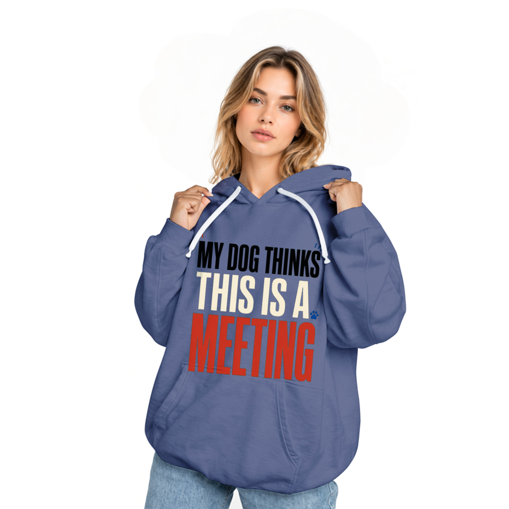 My Dog Thinks This Is a Meeting Hoodie