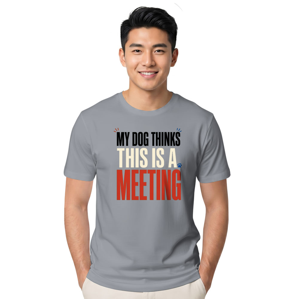 My Dog Thinks This Is a Meeting T-Shirt