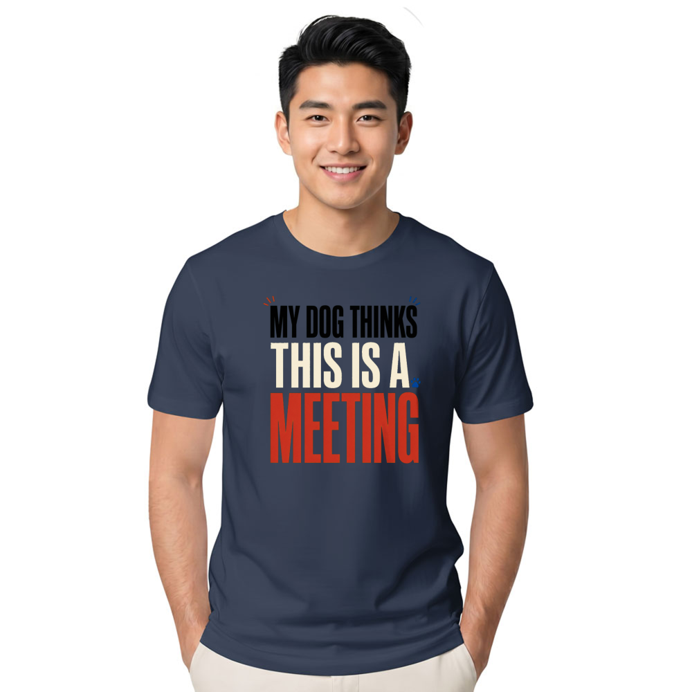 My Dog Thinks This Is a Meeting T-Shirt