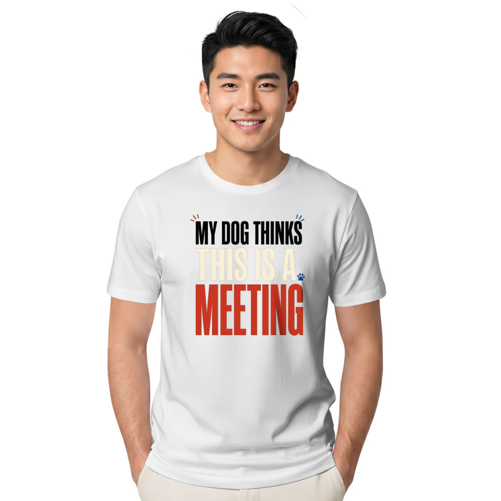 My Dog Thinks This Is a Meeting T-Shirt