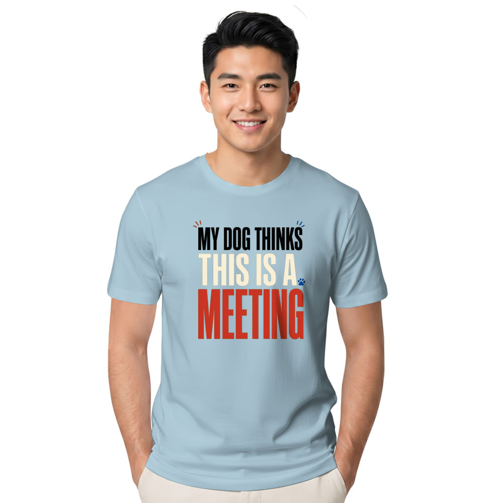 My Dog Thinks This Is a Meeting T-Shirt