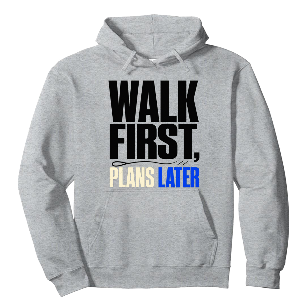 Walk First, Plans Later Hoodie