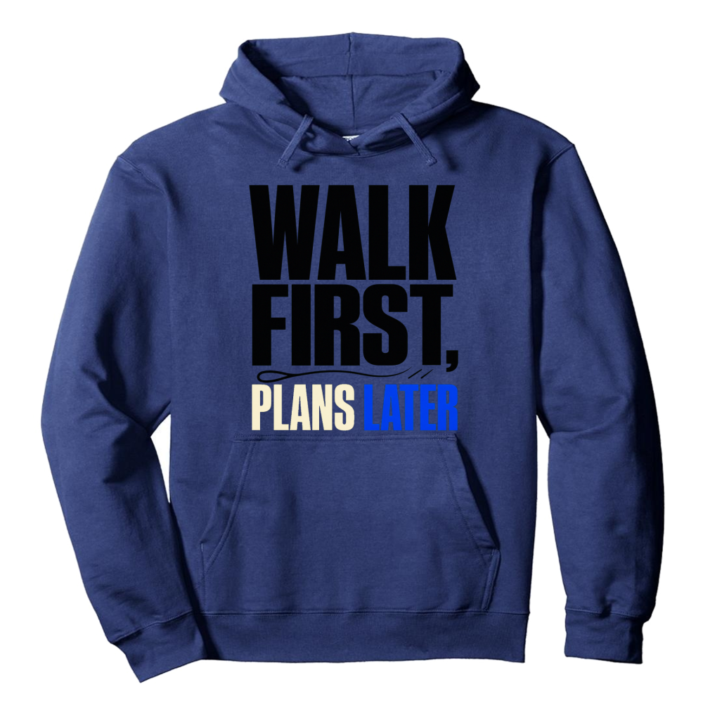 Walk First, Plans Later Hoodie