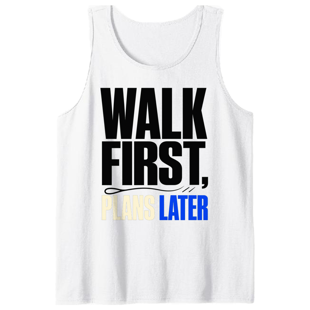 Walk First, Plans Later Tank Top
