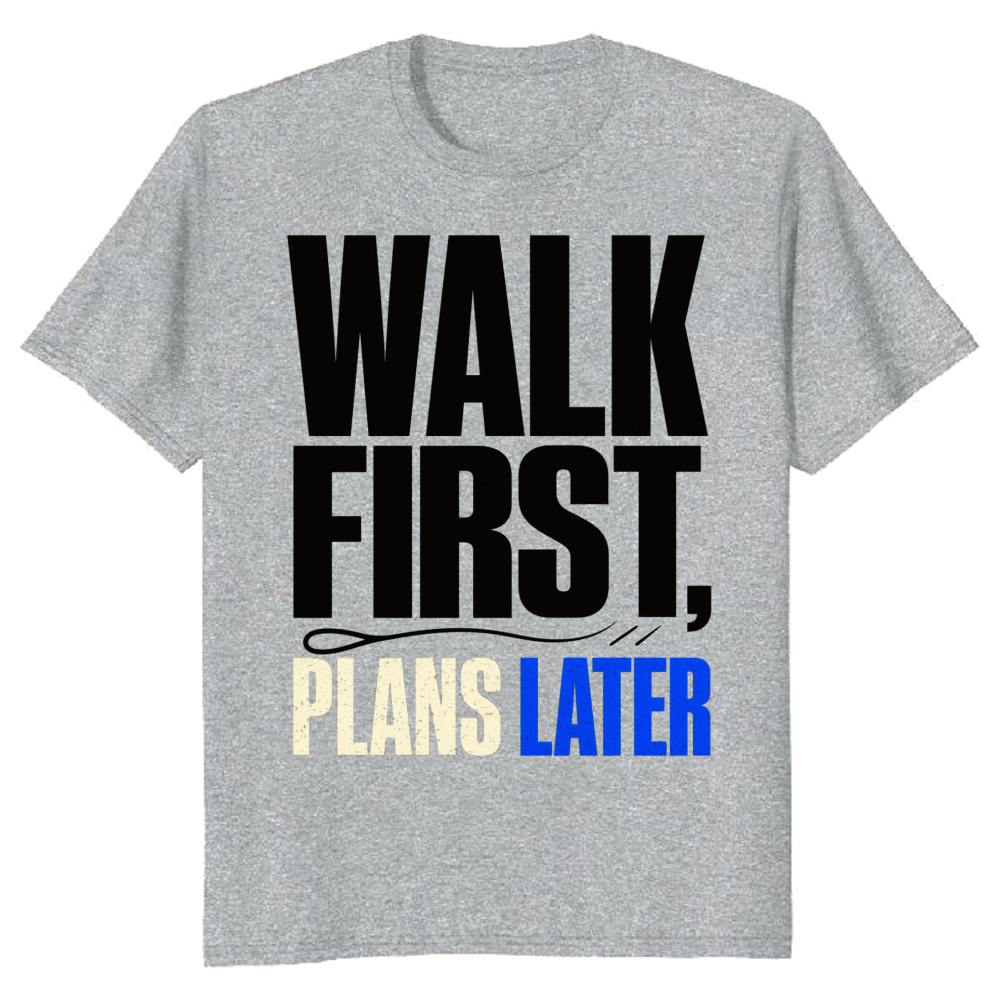 Walk First, Plans Later T-Shirt