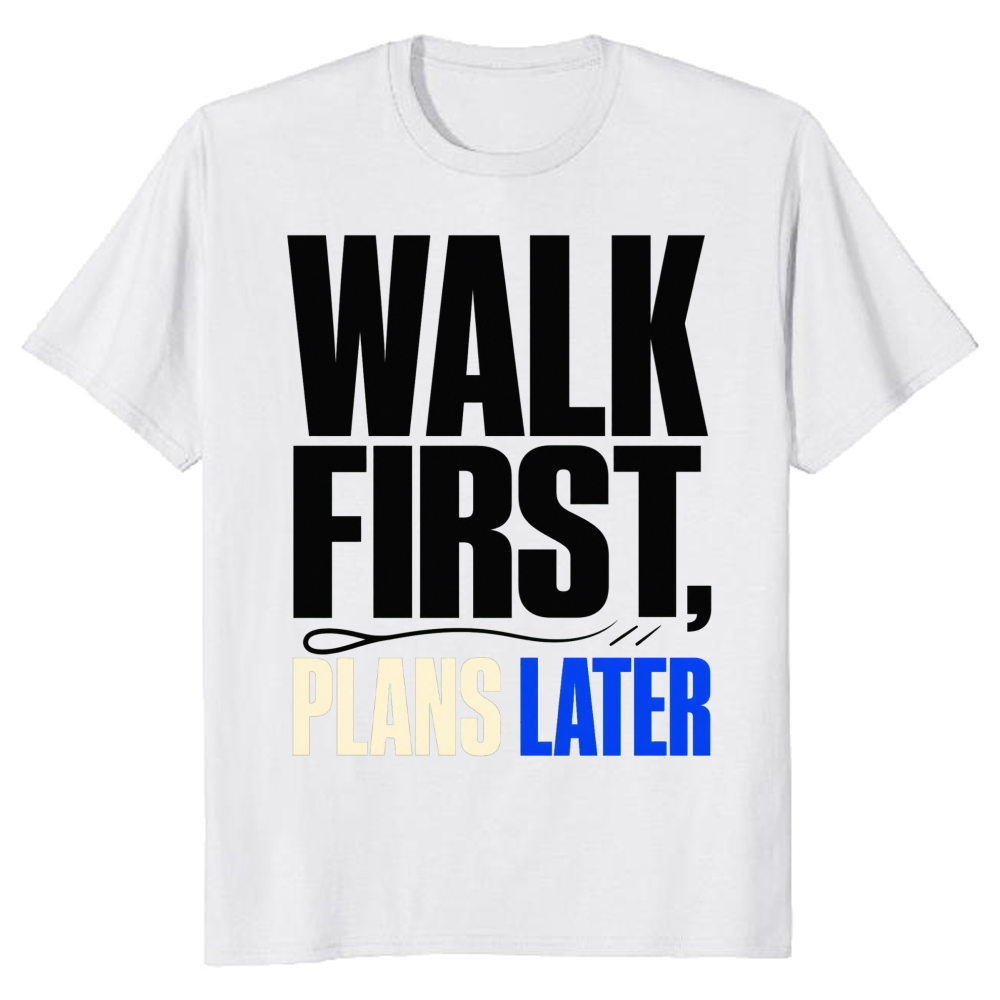Walk First, Plans Later T-Shirt