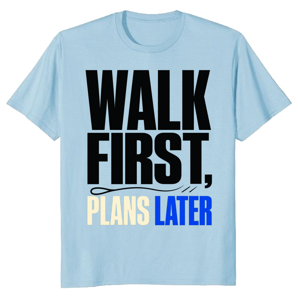 Walk First, Plans Later T-Shirt