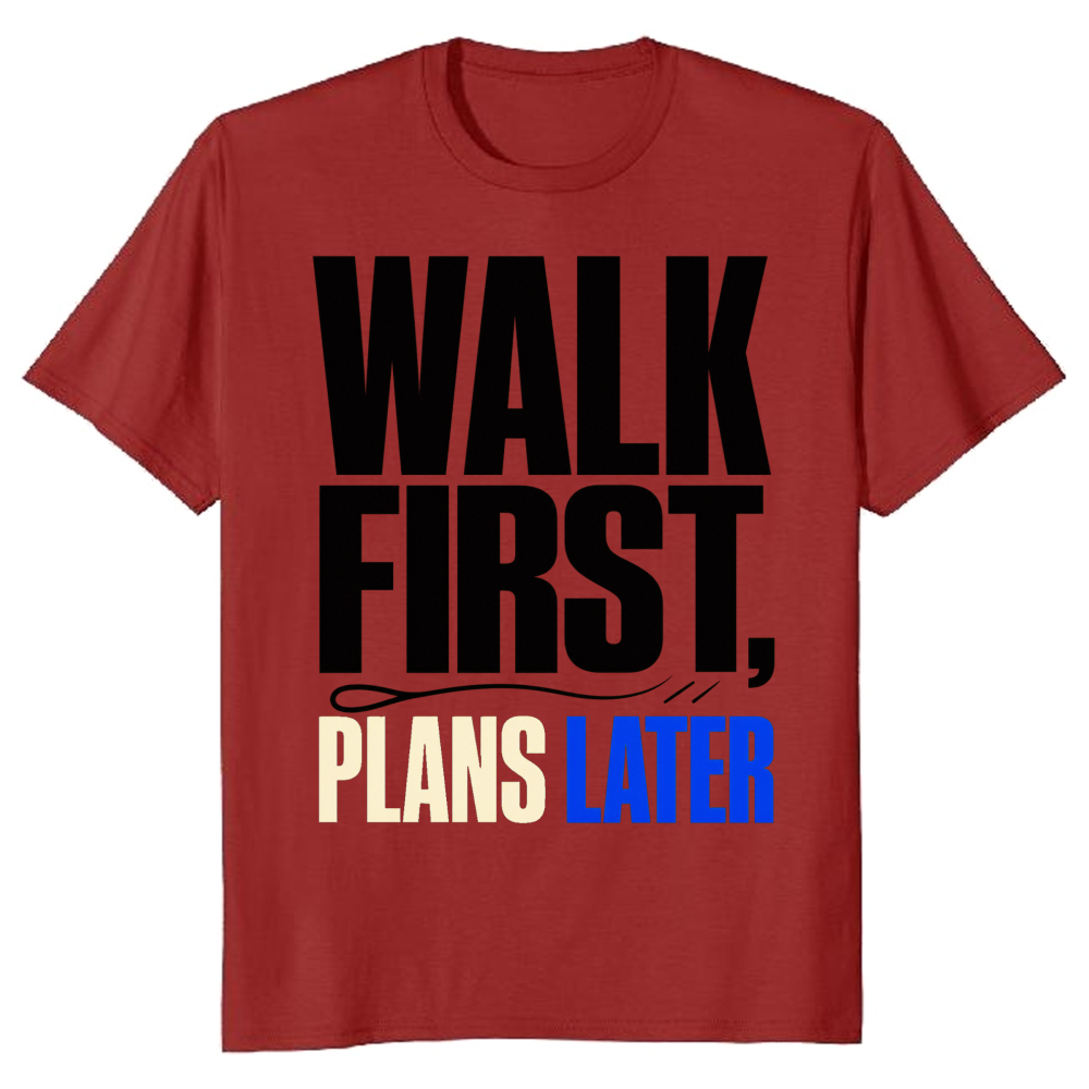 Walk First, Plans Later T-Shirt