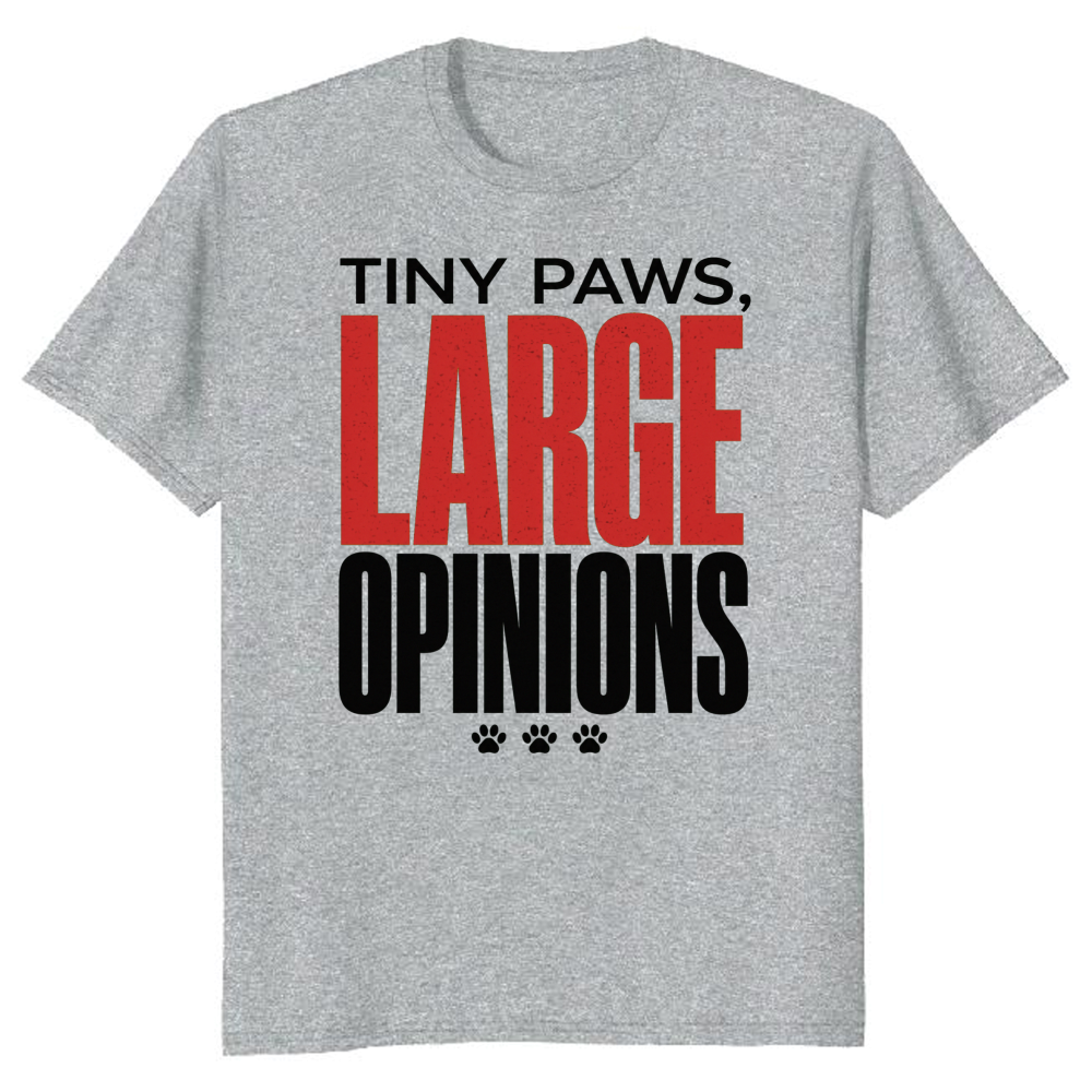 Tiny Paws, Large Opinions T-Shirt