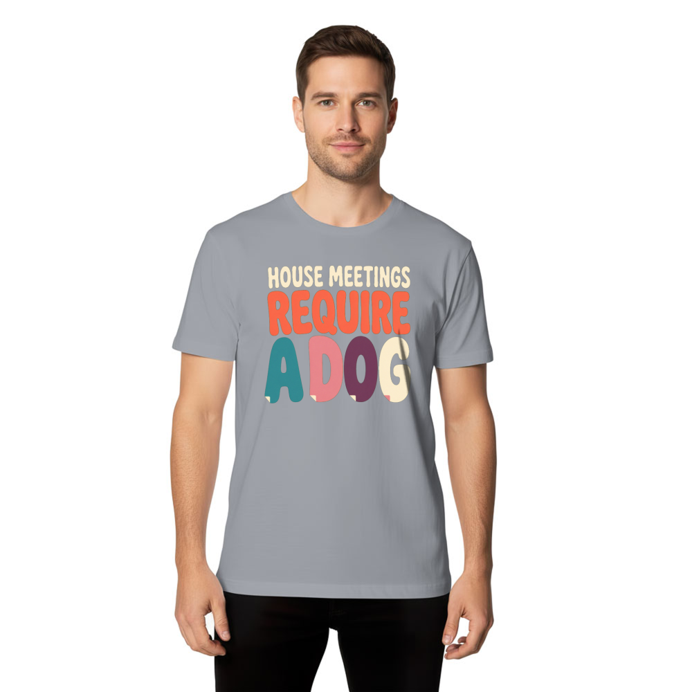 House Meetings Require a Dog T-Shirt