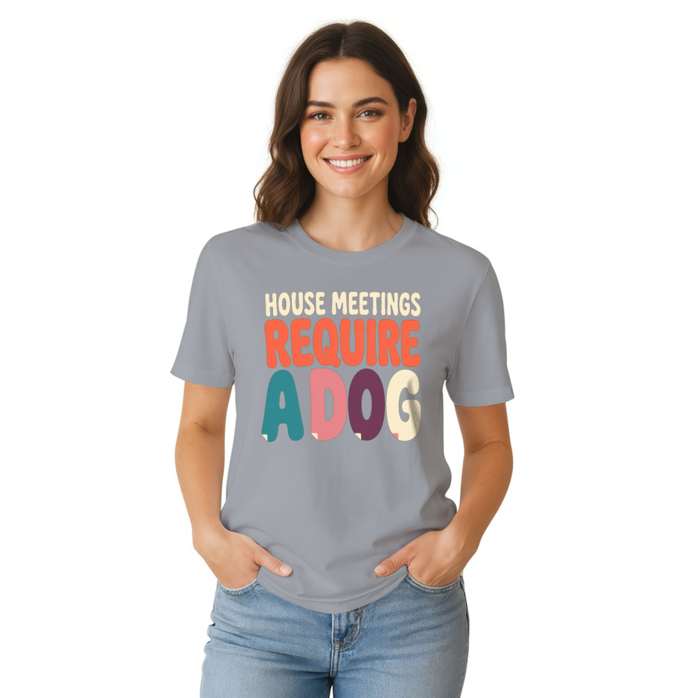 House Meetings Require a Dog T-Shirt