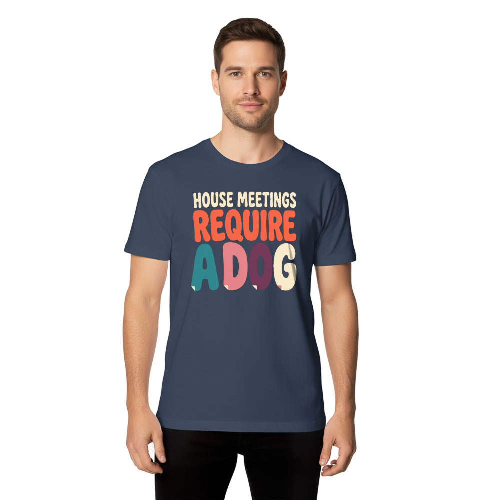 House Meetings Require a Dog T-Shirt