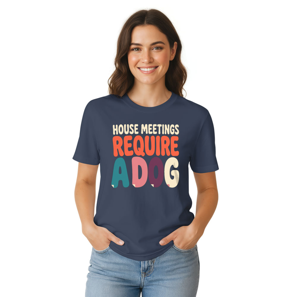 House Meetings Require a Dog T-Shirt
