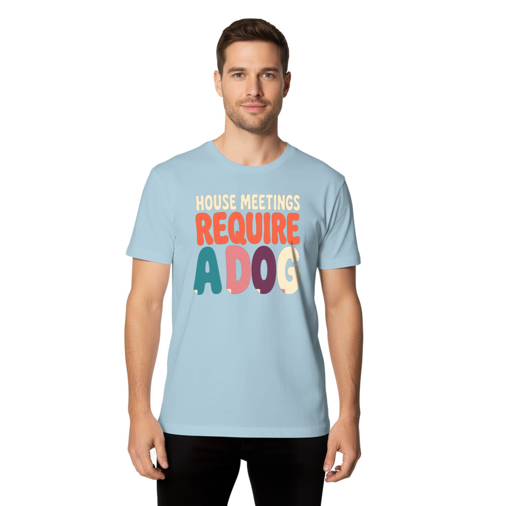 House Meetings Require a Dog T-Shirt