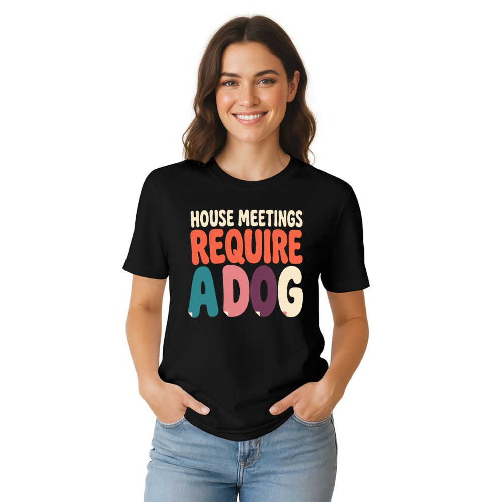 House Meetings Require a Dog T-Shirt
