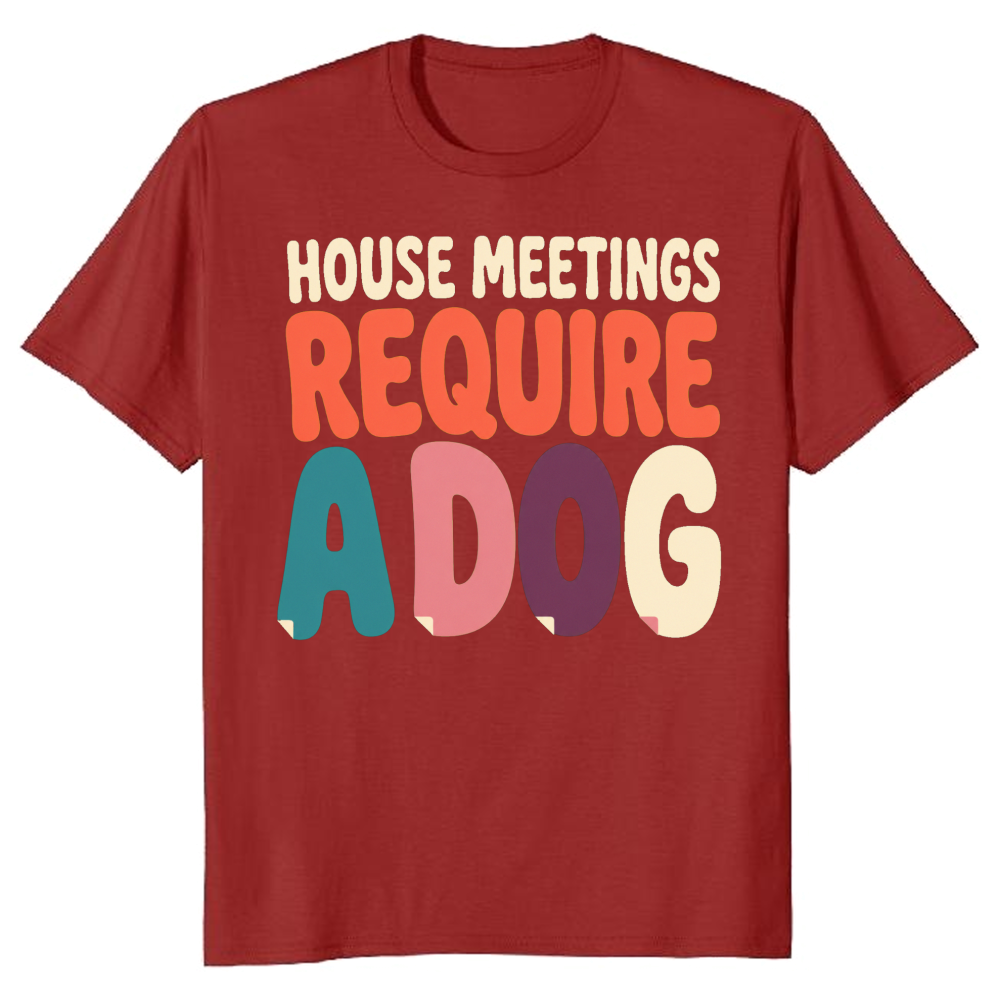 House Meetings Require a Dog T-Shirt
