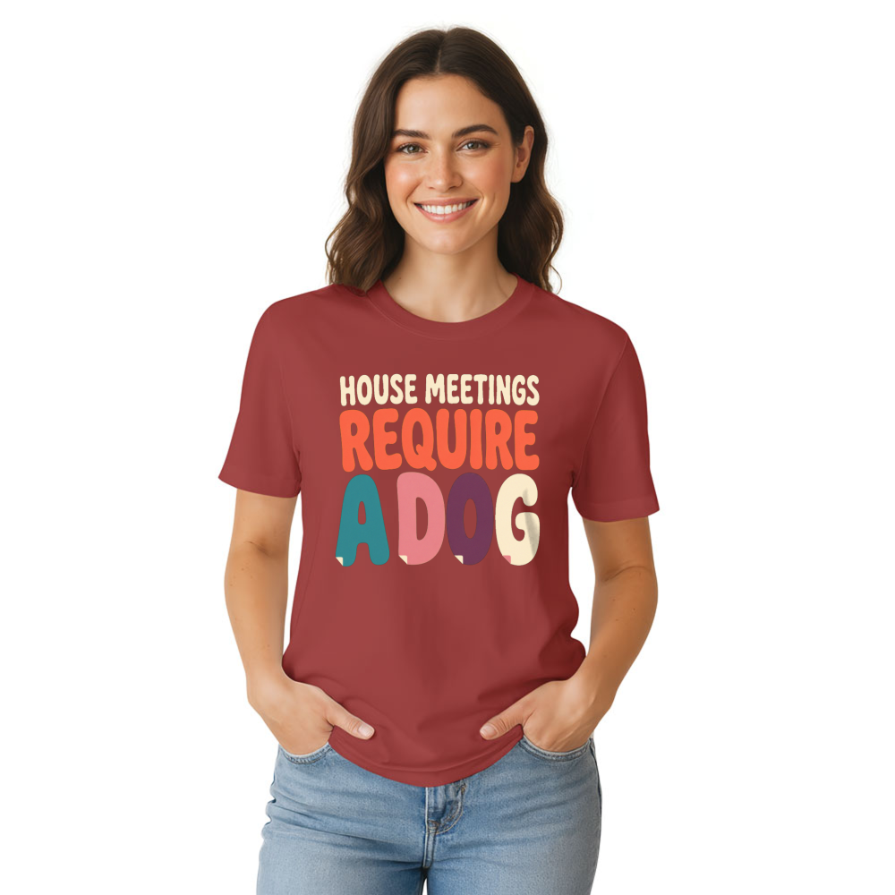 House Meetings Require a Dog T-Shirt