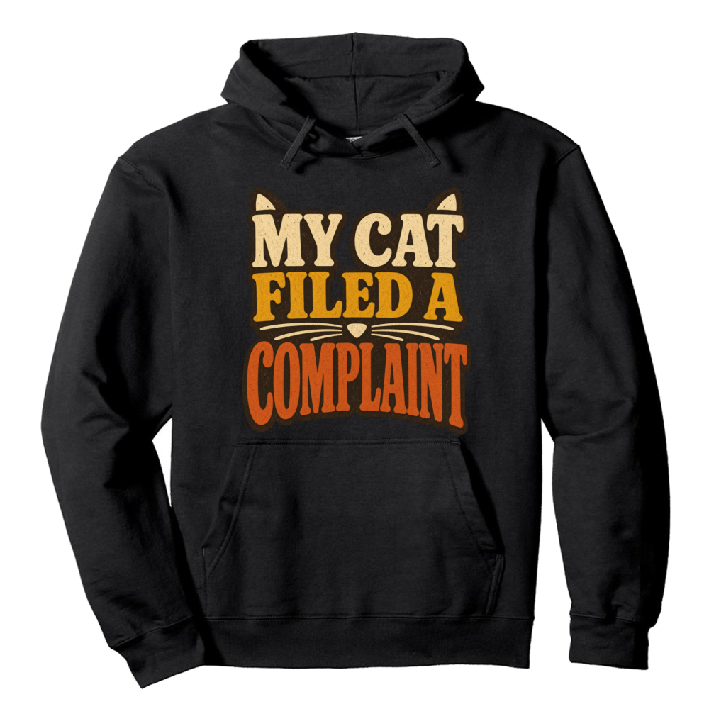 My Cat Filed a Complaint Hoodie