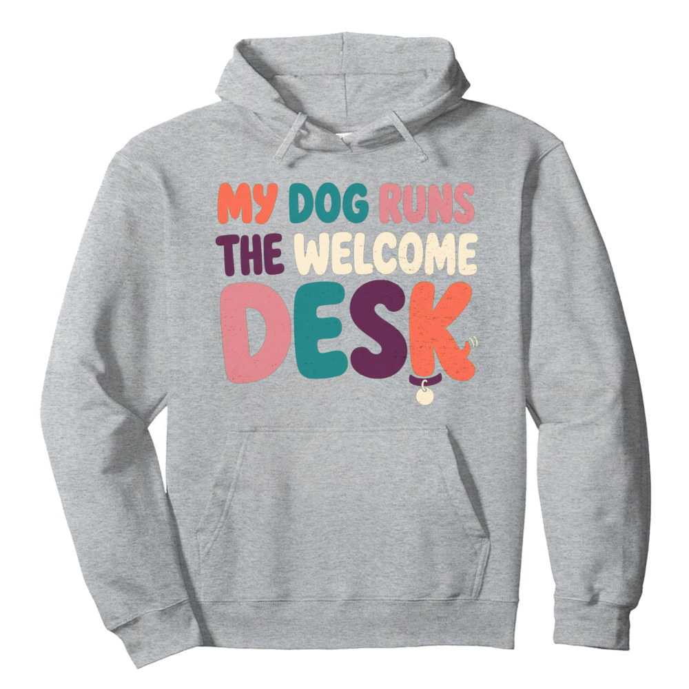 My Dog Runs the Welcome Desk Hoodie