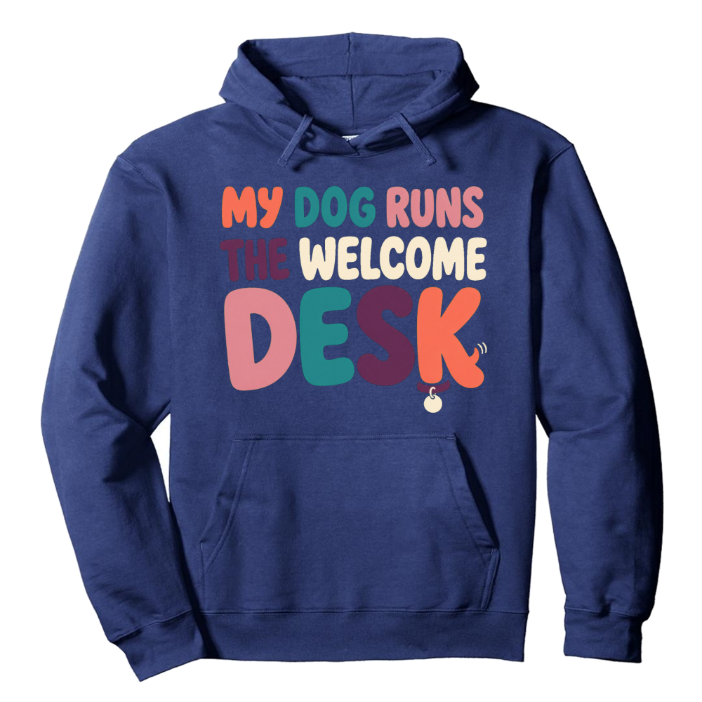 My Dog Runs the Welcome Desk Hoodie