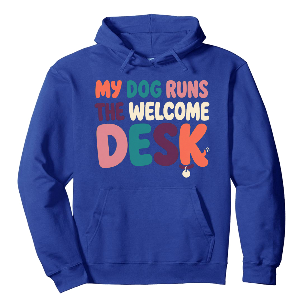 My Dog Runs the Welcome Desk Hoodie