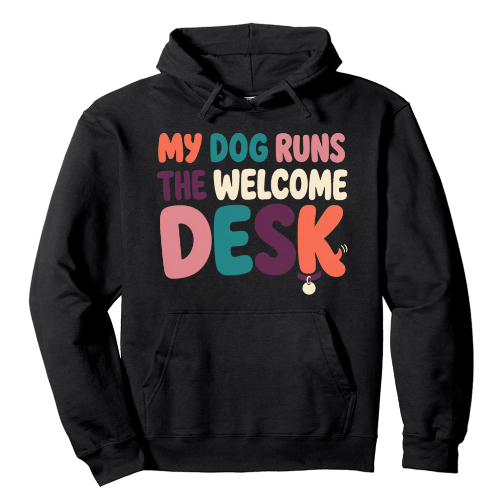 My Dog Runs the Welcome Desk Hoodie