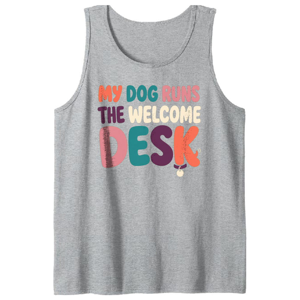 My Dog Runs the Welcome Desk Tank Top