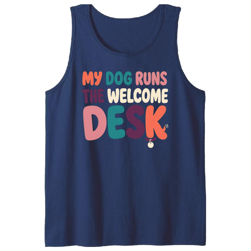 My Dog Runs the Welcome Desk Tank Top