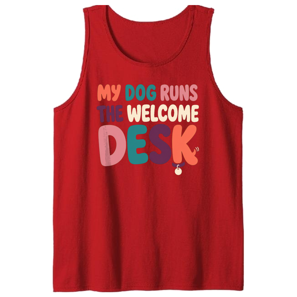 My Dog Runs the Welcome Desk Tank Top