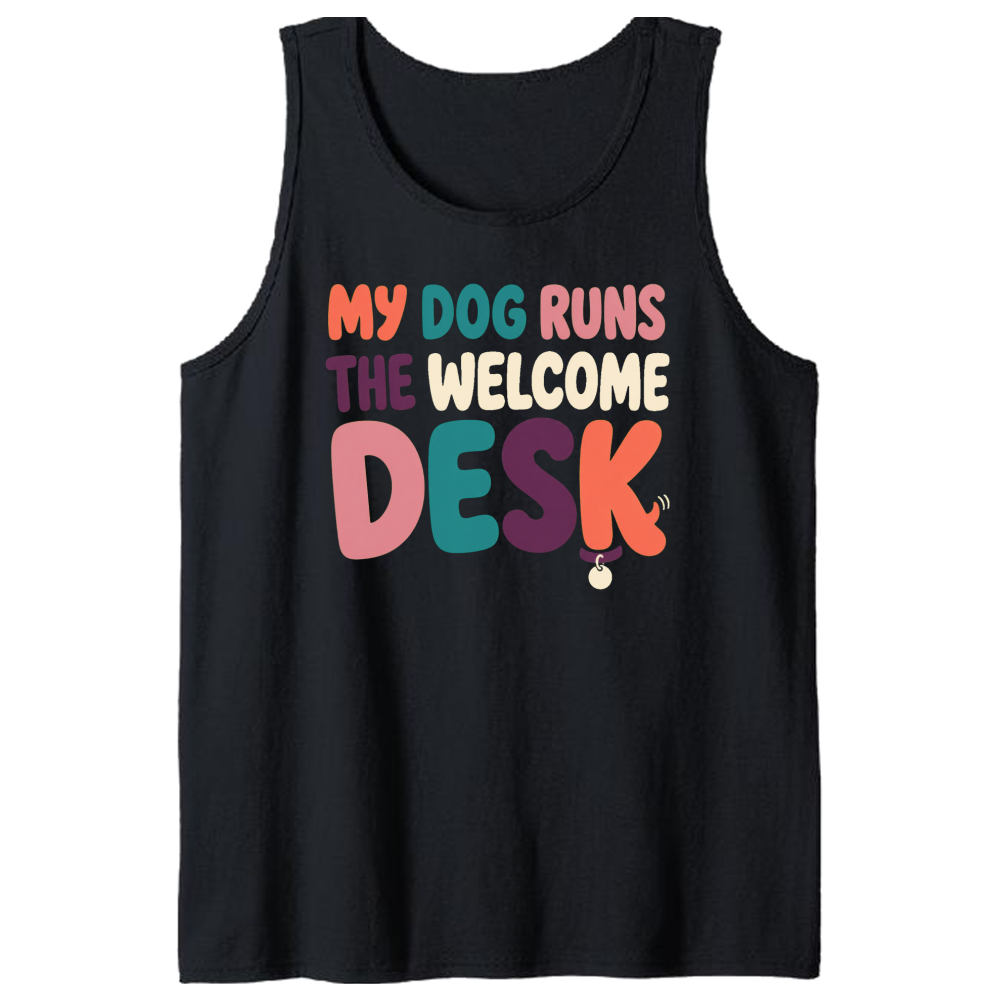 My Dog Runs the Welcome Desk Tank Top