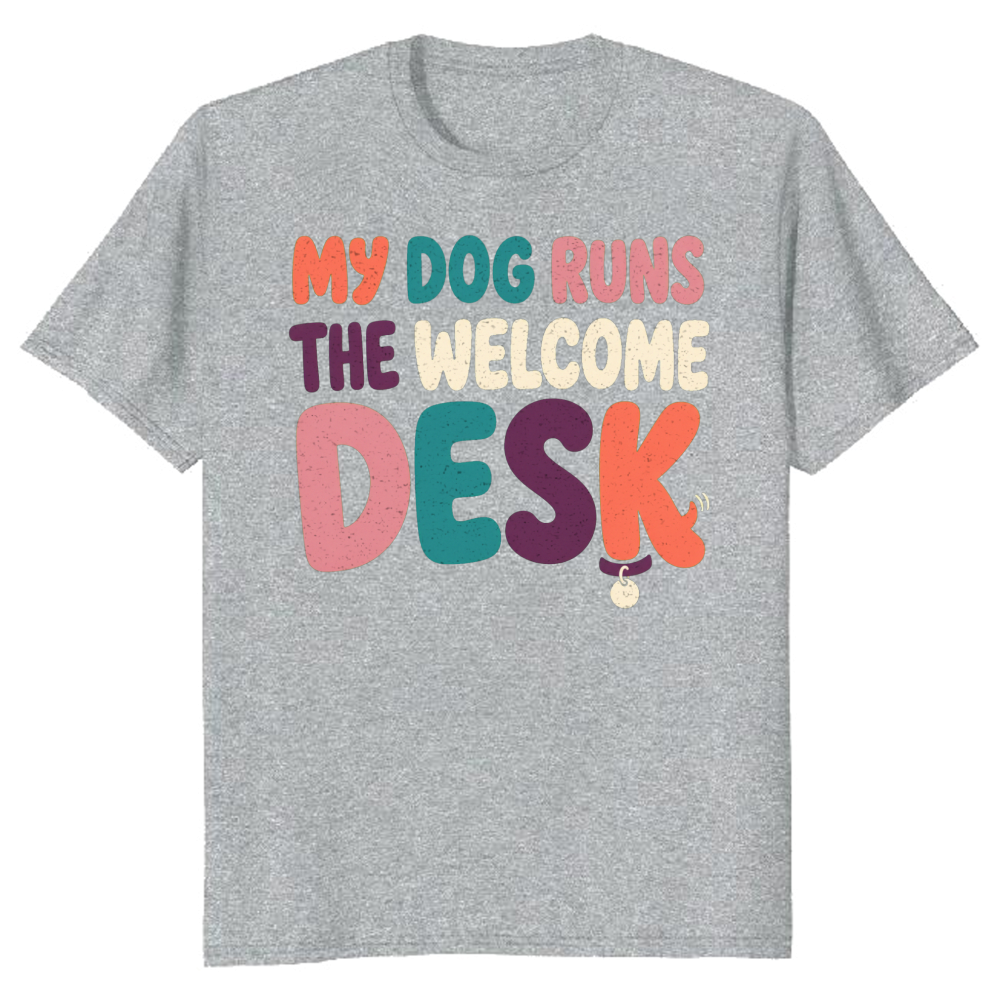 My Dog Runs the Welcome Desk T-Shirt