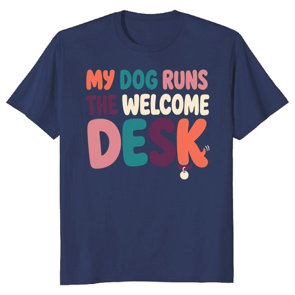 My Dog Runs the Welcome Desk T-Shirt