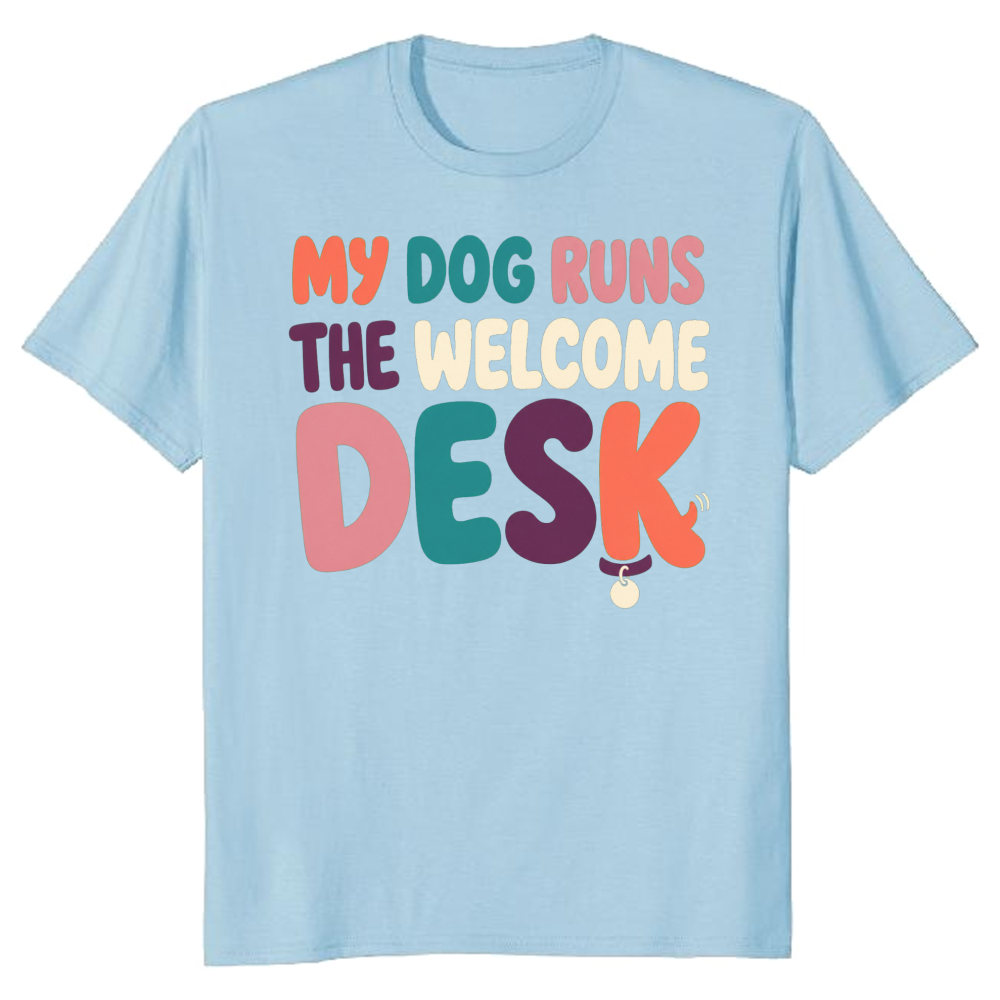 My Dog Runs the Welcome Desk T-Shirt