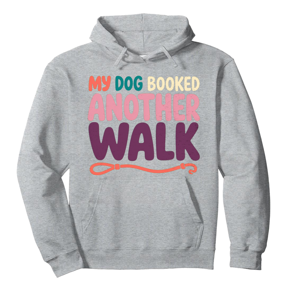 My Dog Booked Another Walk Hoodie
