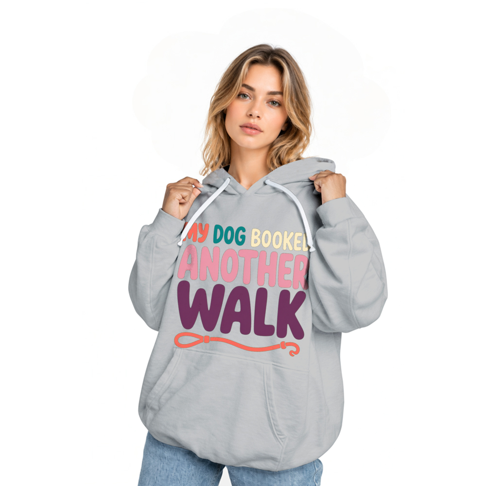 My Dog Booked Another Walk Hoodie