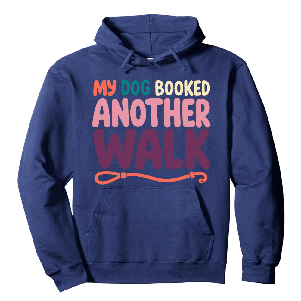 My Dog Booked Another Walk Hoodie